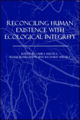 Reconciling Human Existence with Ecological Integrity : Science, Ethics, Economics and Law