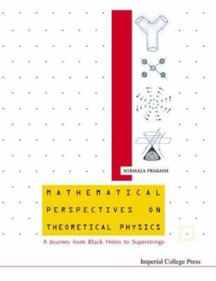 Mathematical Perspectives on Theoretical Physics : A Journey from Black Holes to Superstrings
