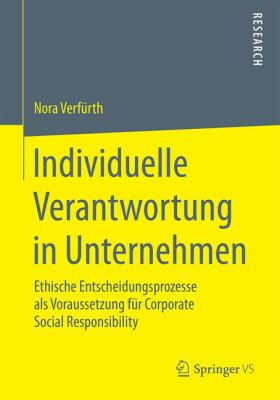 Individuelle Verantwortung in Unternehmen : Ethische Entscheidungsprozesse Als Voraussetzung Für Corporate Social Responsibility