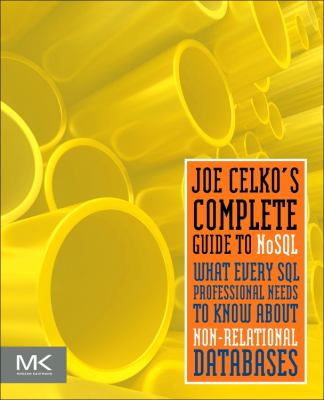 Joe Celko's Complete Guide to NoSQL : What Every SQL Professional Needs to Know about Non-Relational Databases