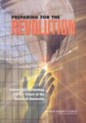 Preparing for the Revolution : Information Technology and the Future of the Research University