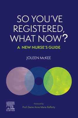 So You've Registered, What Now? : A New Nurse's Guide