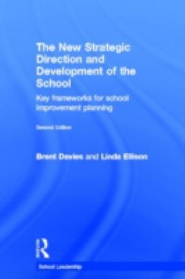 The New Strategic Direction and Development of the School : Key Frameworks for School Improvement Planning