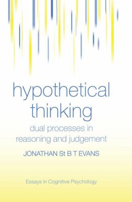 Hypothetical Thinking : Dual Processes in Reasoning and Judgement