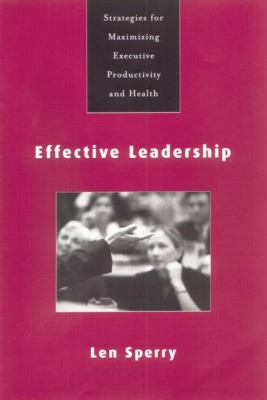Effective Leadership : Strategies for Maximizing Executive Productivity and Health