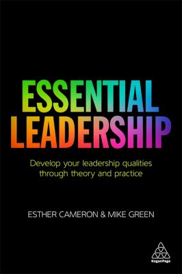 Essential Leadership : Develop Your Leadership Qualities Through Theory and Practice