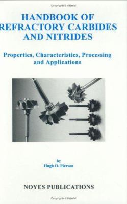 Handbook of Refractory Carbides and Nitrides : Properties, Characteristics, Processing and Applications