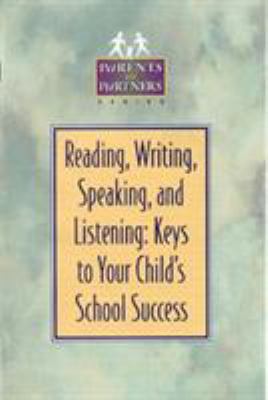 Reading, Writing, Speaking, and Listening : Keys to Your Child's School Success