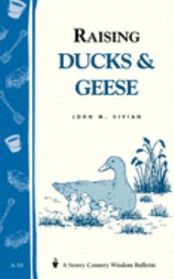 Raising Ducks and Geese : Storey's Country Wisdom Bulletin A-18