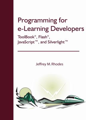 Programming for e-Learning Developers : ToolBook®, Flash®, JavaScript, and Silverlight