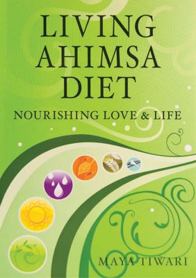 Living Ahimsa Diet : Nourishing Love and Life