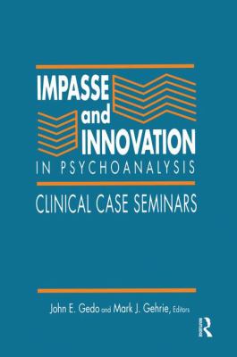 Impasse and Innovation in Psychoanalysis : Clinical Case Seminars