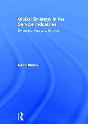 Global Strategy in the Service Industries : Dynamics, Analysis, Growth