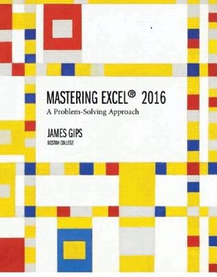 Mastering Excel 2016 : A Problem-Solving Approach