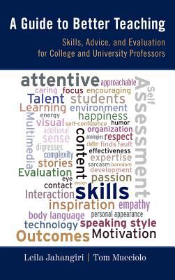 Guide to Better Teaching : Skills, Advice, and Evaluation for College and University Professors