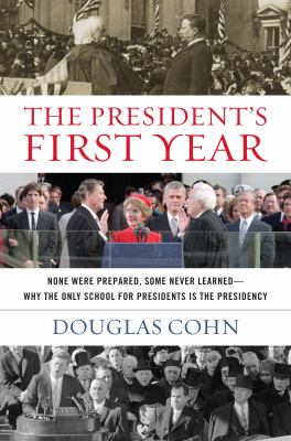 The President's First Year : None Were Prepared, Some Never Learned--Why the Only School for Presidents Is the Presidency