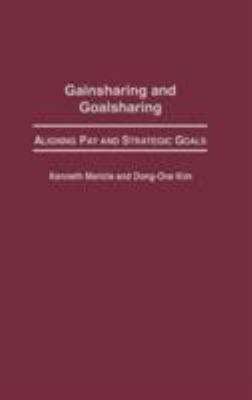 Gainsharing and Goalsharing : Aligning Pay and Strategic Goals