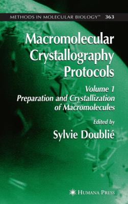 Macromolecular Crystallography Protocols, Volume 1 : Preparation and Crystallization of Macromolecules