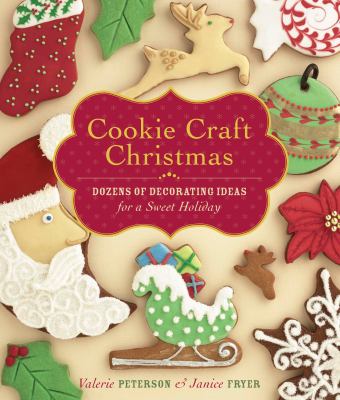 Cookie Craft Christmas : Dozens of Decorating Ideas for a Sweet Holiday