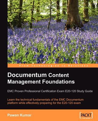 Documentum Content Management Foundations : EMC Proven Professional Certification Exam E20-120