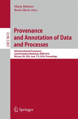Provenance and Annotation of Data and Processes : 6th International Provenance and Annotation Workshop, IPAW 2016, Mclean, VA, USA, June 7-8, 2016, Proceedings