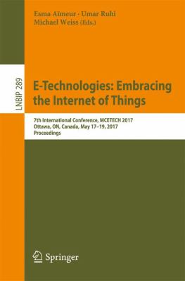 E-Technologies: Embracing the Internet of Things : 7th International Conference, MCETECH 2017, Ottawa, on, Canada, May 17-19, 2017, Proceedings