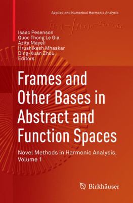 Frames and Other Bases in Abstract and Function Spaces : Novel Methods in Harmonic Analysis, Volume 1