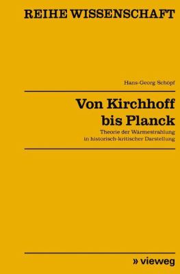Von Kirchhoff Bis Planck : Theorie D. Wärmestrahlung in Histor.-Krit. Darst