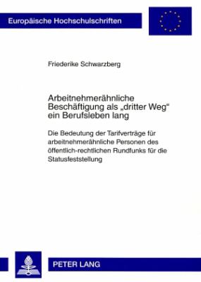 Arbeitnehmeraehnliche Beschaeftigung Als «dritter Weg» ein Berufsleben Lang : Die Bedeutung der Tarifvertraege Fuer Arbeitnehmeraehnliche Personen des Oeffentlich-Rechtlichen Rundfunks Fuer Die Statusfeststellung