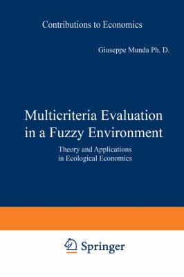 Multicriteria Evaluation in a Fuzzy Environment : Theory and Applications in Ecological Economics