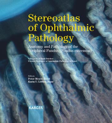 Stereoatlas of Ophthalmic Pathology : Anatomy and Pathology of the Peripheral Fundus (Fundus Extremus)