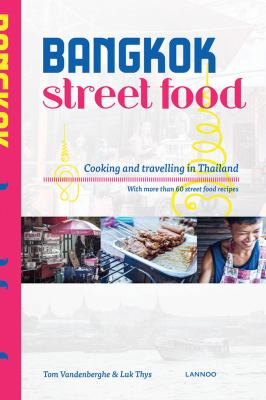 Bangkok Street Food : Cooking and Traveling in Thailand