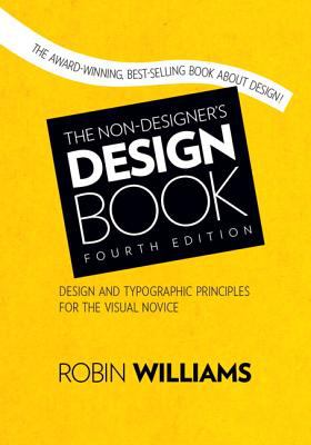 The Non-Designer's Design Book : Design and Typographic Priciples for the Visual Novice