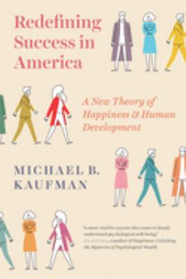 Redefining Success in America : A New Theory of Happiness and Human Development