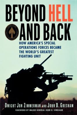 Beyond Hell and Back : How America's Special Operations Forces Became the World's Greatest Fighting Unit