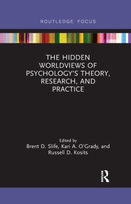 The Hidden Worldviews of Psychology¿s Theory Research and Practice