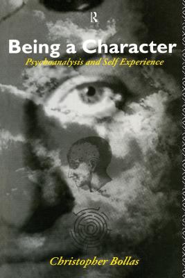 Being a Character : Psychoanalysis and Self Experience