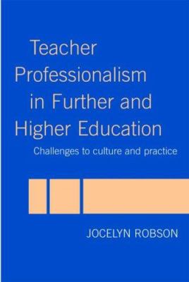 Teacher Professionalism in Further and Higher Education : Challenges to Culture and Practice