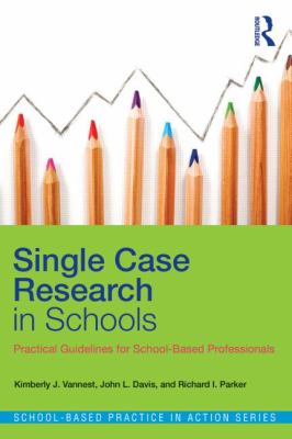 Single Case Research in Schools : Practical Guidelines for School-Based Professionals