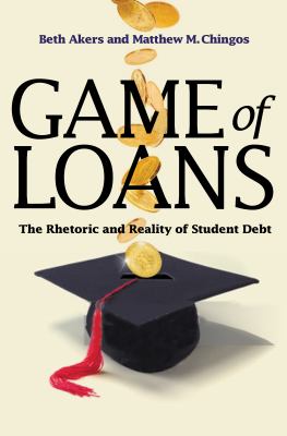 Game of Loans : The Rhetoric and Reality of Student Debt