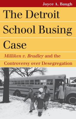 The Detroit School Busing Case : Milliken V. Bradley and the Controversy over Desegregation