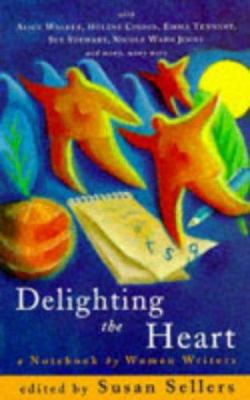 Delighting the Heart : A Notebook by Women Writers