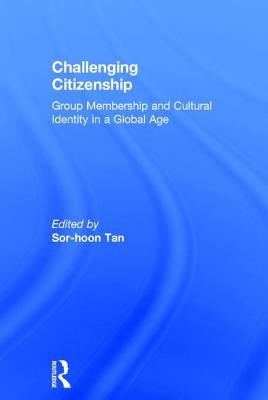 Challenging Citizenship : Group Membership and Cultural Identity in a Global Age