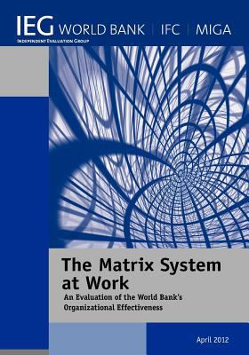 The Matrix System at Work : An Evaluation of the World Bank's Organizational Effectiveness