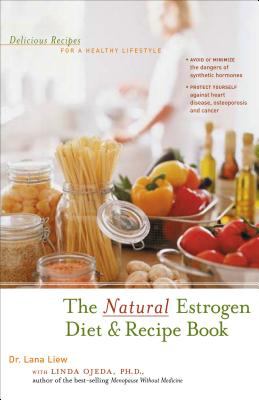 The Natural Estrogen Diet and Recipe Book : Delicious Recipes for a Healthy Lifestyle