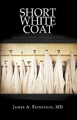 Short White Coat : Lessons from Patients on Becoming a Doctor