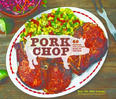 Pork Chop : 60 Recipes for Living High on the Hog