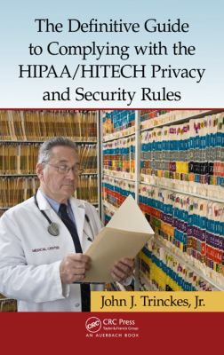 The Definitive Guide to Complying with the HIPAA/HITECH Privacy and Security Rules