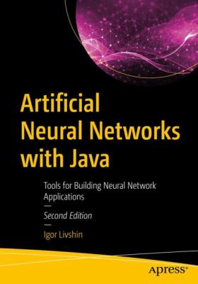 Artificial Neural Networks with Java : Tools for Building Neural Network Applications