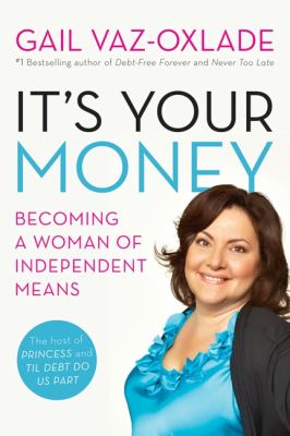 It's Your Money : Becoming a Woman of Independent Means (revised E